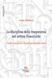 La disciplina della trasparenza nel settore finanziario. Limiti e prospettive di unificazione delle tutele