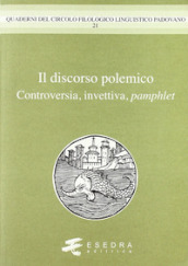 Il discorso polemico. Controversia, invettiva, pamphlet