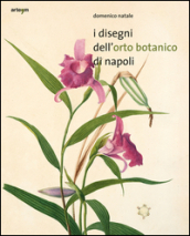 I disegni dell orto botanico di Napoli. Ediz. illustrata