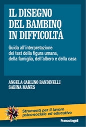 Il disegno del bambino in difficoltà. Guida all interpretazione dei test della figura umana, della famiglia, dell albero e della casa