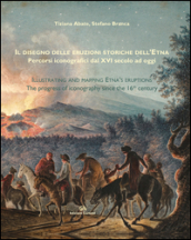 Il disegno delle eruzioni storiche dell Etna. Percorsi iconografici dal XVI secolo ad oggi