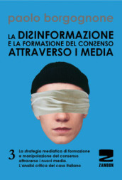 La disinformazione e la formazione del consenso attraverso i media. Vol. 3