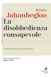 La disobbedienza consapevole. Introduzione alla nonviolenza