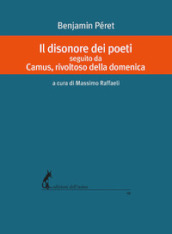 Il disonore dei poeti seguito da Camus, rivoltoso della domenica