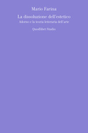 La dissoluzione dell estetico. Adorno e la teoria letteraria dell arte