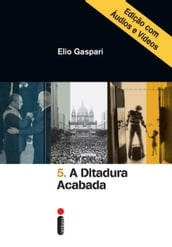 A ditadura acabada Edição com áudios e vídeos