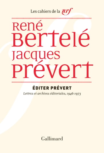 Éditer Prévert. Lettres et archives éditoriales, 1946-1973 - Delphine Lacroix - Jacques Prévert - René Bertelé