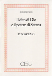 Il dito di Dio e il potere di Satana. L esorcismo