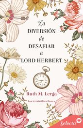 La diversión de desafiar a lord Herbert (Los irresistibles Beau 1)