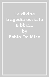 La divina tragedia ossia la Bibbia secondo un pagano