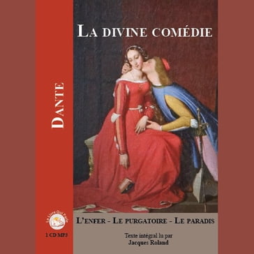 La divine comédie : l'Enfer, le Purgatoire, le Paradis - Dante