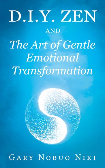 d.i.y. zen and The Art of Gentle Emotional Transformation - Gary Nobuo Niki