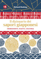 Il dizionario dei sapori giapponesi. Ingredienti, piatti, cultura