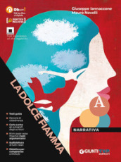 La dolce fiamma. Per le Scuole superiori. Con e-book. Con espansione online. Vol. A: Narrativa