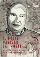 Il dolce navigar dei mosti. Giancarlo Vason e la storia delle tecniche enologiche