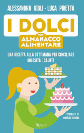 I dolci dell almanacco alimentare. Una ricetta alla settimana per conciliare golosità e salute