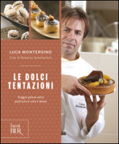 Le dolci tentazioni. Viaggio goloso nella pasticceria sana e buona