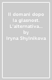 Il domani dopo la glasnost. L alternativa femminile nella letteratura russa contemporanea
