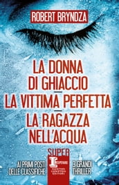 La donna di ghiaccio - La vittima perfetta - La ragazza nell acqua