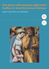 Una donna nella tempesta: dagli archivi familiari, la vita di Maria Luisa di Borbone