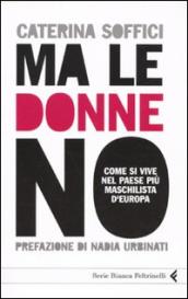 Ma le donne no. Come si vive nel Paese più maschilista d Europa