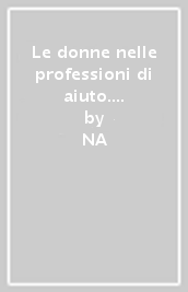 Le donne nelle professioni di aiuto. Una ricerca sul burnout femminile