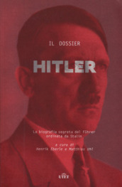 Il dossier Hitler. La biografia segreta del Fuhrer ordinata da Stalin
