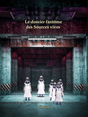 Le dossier fantôme des Sources vives - Danielle Spruyti