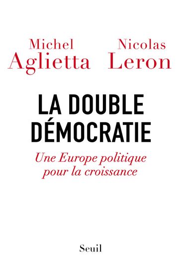 La double démocratie. Une Europe politique pour la croissance - Michel Aglietta - Nicolas Leron