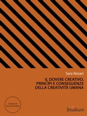 Il dovere creativo. Princìpi e conseguenze della creatività umana