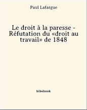 Le droit à la paresse - Réfutation du «droit au travail» de 1848