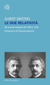 Le due relatività. Gli articoli originali del 1905 e 1916