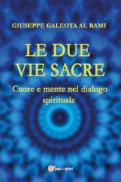 Le due vie sacre. Cuore e mente nel dialogo spirituale