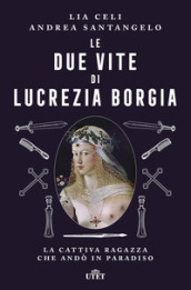 Le due vite di Lucrezia Borgia. La cattiva ragazza che andò in paradiso