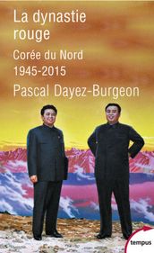 La dynastie rouge - Corée du Nord 1945-2015