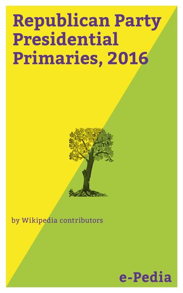 e-Pedia: Republican Party Presidential Primaries, 2016 - Wikipedia contributors