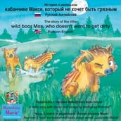 e, . - / The story of the little wild boar Max, who doesn t want to get dirty. Russian-English