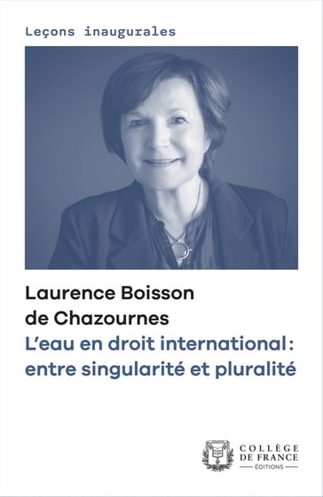 L'eau en droit international: entre singularité et pluralité - Laurence Boisson de Chazournes