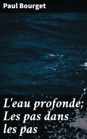 L eau profonde; Les pas dans les pas