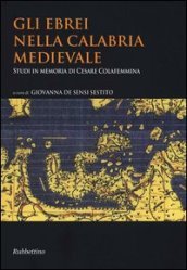 Gli ebrei nella Calabria medievale. Studi in memoria di Cesare Colafemmina