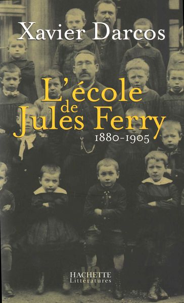 L'école de Jules Ferry 1880-1905 - Xavier DARCOS