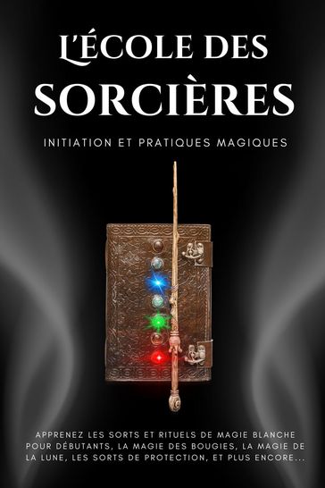 L'école des sorcières. Initiation et pratiques magiques - Esencia Esotérica