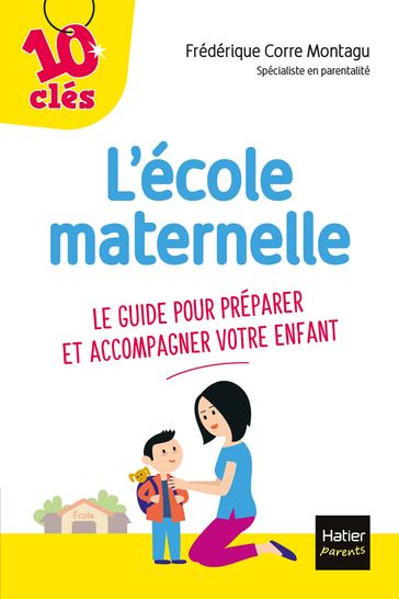 L'école maternelle - Le guide pour préparer et accompagner votre enfant - Frédérique Corre Montagu