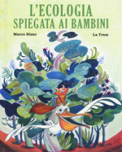 L ecologia spiegata ai bambini. Ediz. a colori