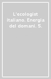 L ecologist italiano. Energia del domani. 5.