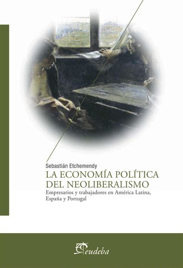 La economía política del neoliberalismo - Sebastián Etchemendy