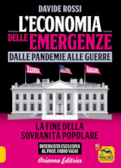 L economia delle emergenze: dalle pandemie alla guerre. La fine della sovranità popolare