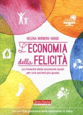 L economia della felicità. La rinascita delle economie locali per una società più giusta