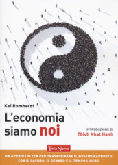 L economia siamo noi. Un approccio zen per trasformare il nostro rapporto con il lavoro, il denaro e il tempo libero