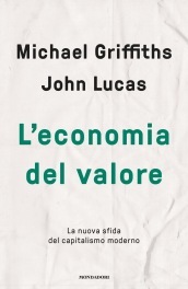 L economia del valore. La nuova sfida del capitalismo moderno